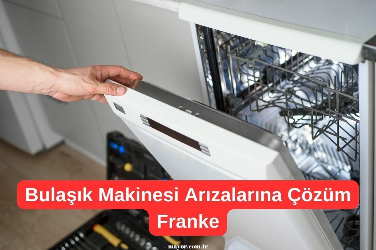 Franke Bulaşık Makinesi Arızaları